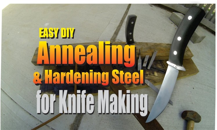 DIY Annealing and Hardening Steel for Knife Making 1