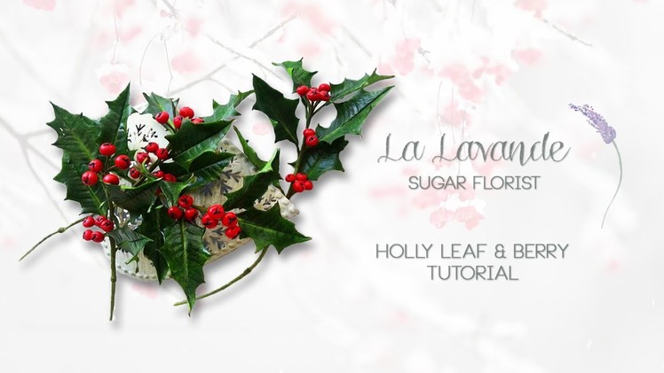 How to make Gumpaste Holly Leaf and Berries Tutorial - LaLavande Sugar Florist