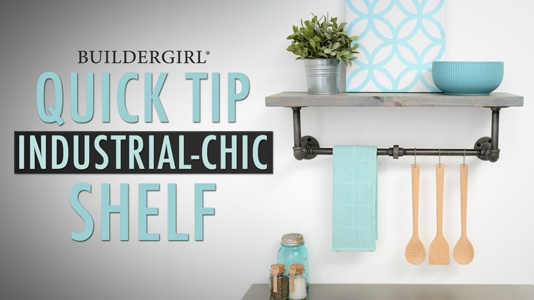 DIY Quick Tip:  How to Build an Industrial Chic Pipe Shelf