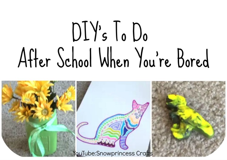 DIY's To Do After School When You're Bored!