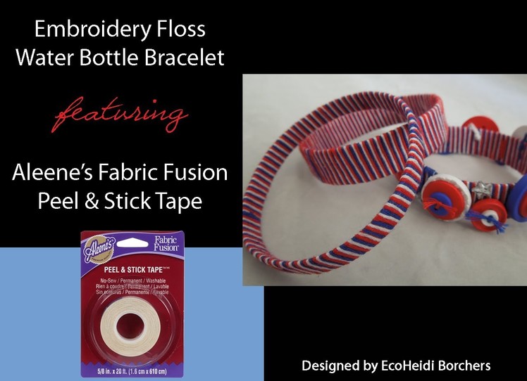 Friendship Floss Waterbottle Bracelet featuring Aleene's Fabric Fusion Peel & Stick Tape
