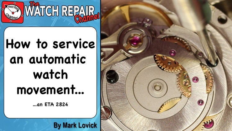 How to service an automatic watch ETA 2824 Watch repair tutorial