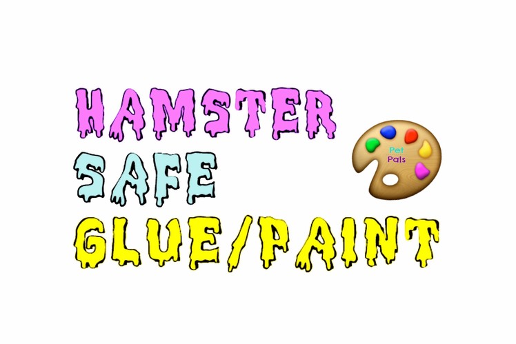 D.I.Y Hamster Safe Glue.Paint | PetPals