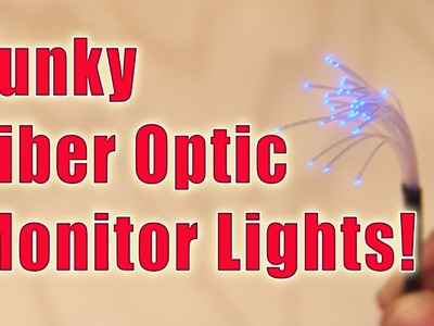 DIY Funky Fiber Optic Monitor Lights!