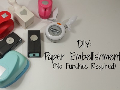 DIY: Paper Embellishments (No Punches Required)