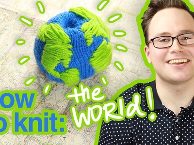 How To Knit The World!