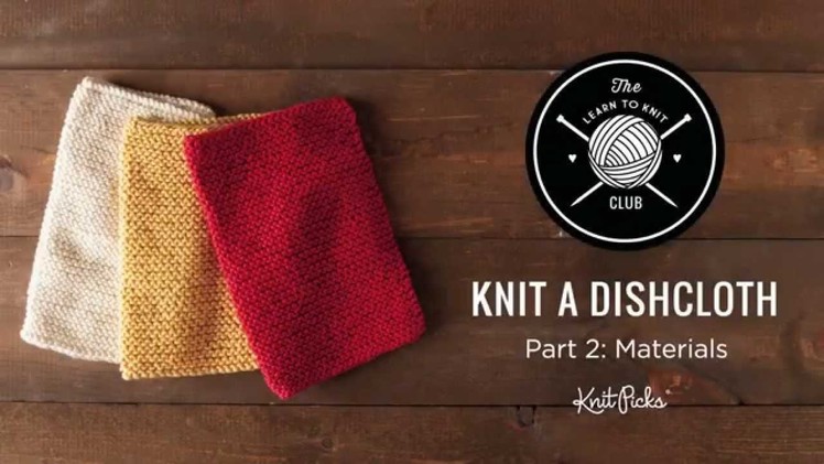 Learn to Knit Club: Learn to Knit a Dishcloth, Part 2: Materials