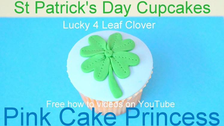 St Patrick's Day Cupcakes! How to Make a Lucky Four Leaf Clover Cupcake