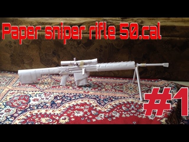 HOW TO MAKE A PAPER SNIPER RIFLE 50.CAL.TUTORIAL PART #1