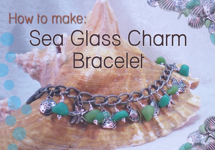 How To Make Sea Glass Charm Bracelet