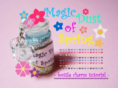 Magic Dust of Spring ❀ Bottle Charm ✿*ﾟ Tutorial. How to ~ Glitter mix