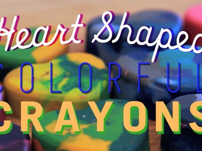 Recycled & Melted Heart Shaped Crayons!