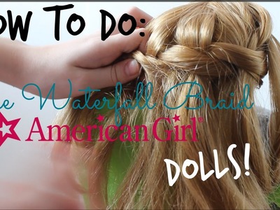How To Do the Waterfall Braid on American Girl Dolls!