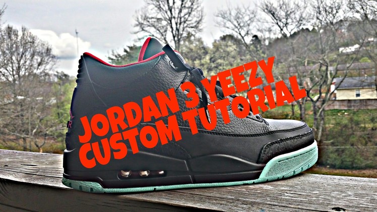 Jordan 3 Yeezy Custom How To Tutorial DIY