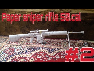 HOW TO MAKE A PAPER SNIPER RIFLE 50.CAL.TUTORIAL PART #2