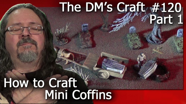 Crafting Coffins for D&D & Pathfinder (DM's Craft #120.Part1)