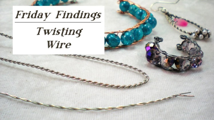 Friday Findings-Twisting Wire
