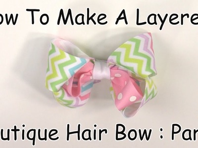 How To Make A Layered Boutique Hair Bow (Part 1 of 3)