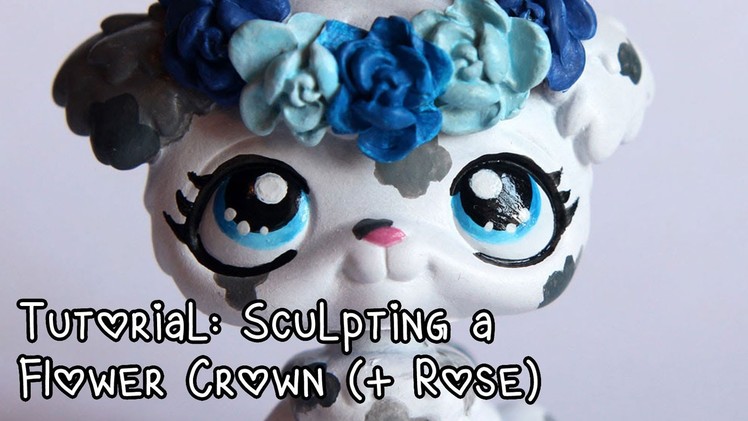 Tutorial: Making a flower crown (+sculpting a rose without using a mold) for LPS customs