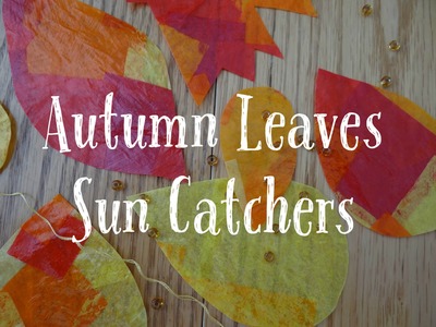 Autumn Leaves Sun Catchers: DIY Craft Tutorial