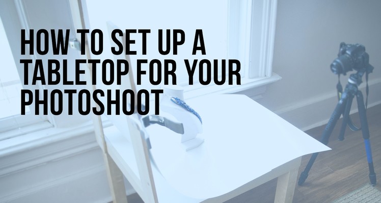 Product Photography Tips: How to set up your DIY product photography table