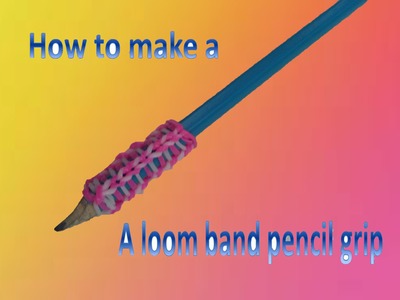How to make a pencil grip loom bands on two forks