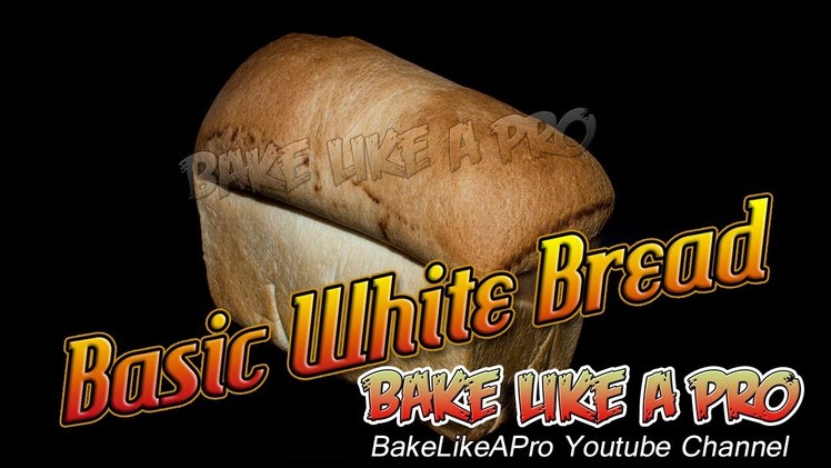 Basic White Bread Recipe - Easy To Follow Instructions