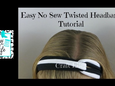 Craft Life ~ Quick & Easy ~ No Sew Twisted Headband Tutorial