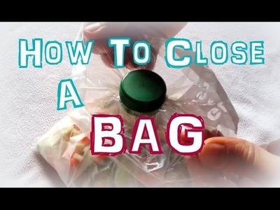 How To Close A Bag (using a plastic bottle cap)