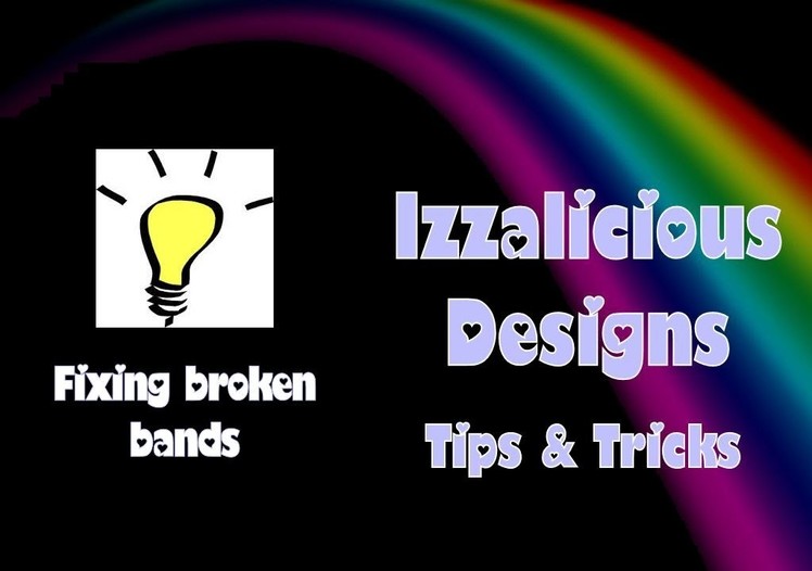 Rainbow Loom - How To Fix Broken Bands - © Izzalicious Designs 2014