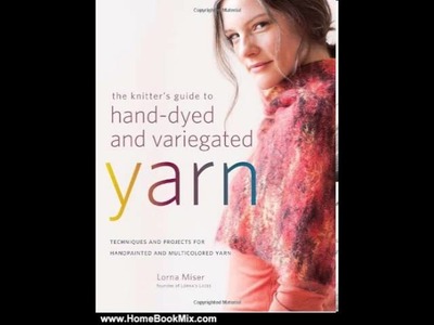 Home Book Review: The Knitters Guide to Hand-Dyed and Variegated Yarn: Techniques and Projects f. 