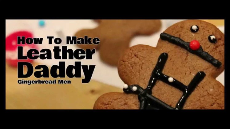 How to Make Leather Daddy Gingerbread Men!