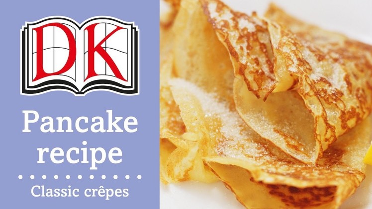 Pancake Recipe: How to Make Crepes