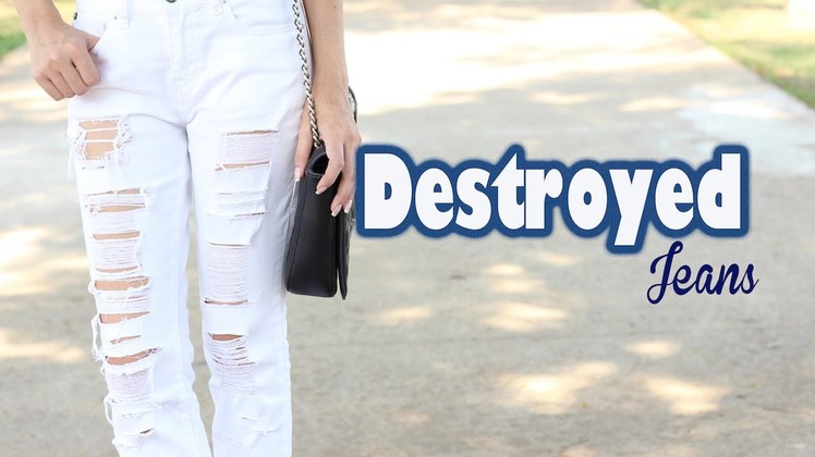 DIY - Destroyed Jeans + 3 Looks