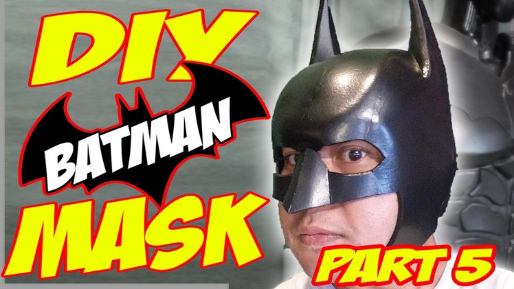 How To DiY Batman Mask, Helmet, Cowl Arkham Knight