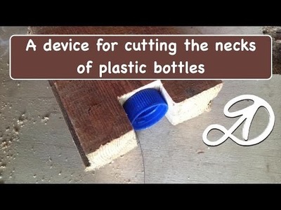 Device for cutting the neck of the PET bottle. DIY device