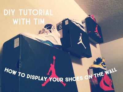 How to Display Your Shoes on The Wall Tutorial
