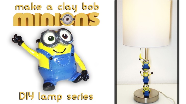 How to make Bob Minion Toy Polymer Sculpey Clay (Despicable Me 2) Minions 2015 Lamp Tutorial