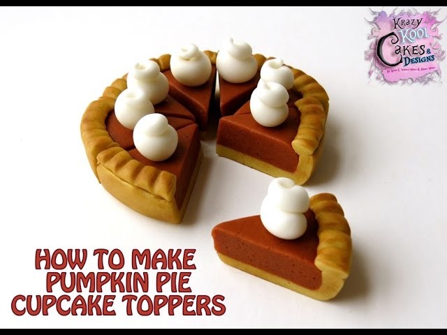 How To Make Pumpkin Pie Cupcake Toppers: Thanksgiving Collaboration