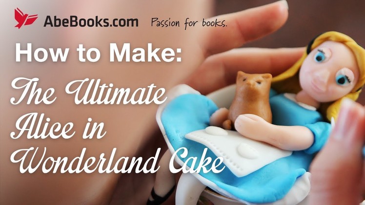 How To Make: The Ultimate Alice in Wonderland Cake