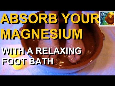 Absorb Your Magnesium With A Relaxing Foot Bath
