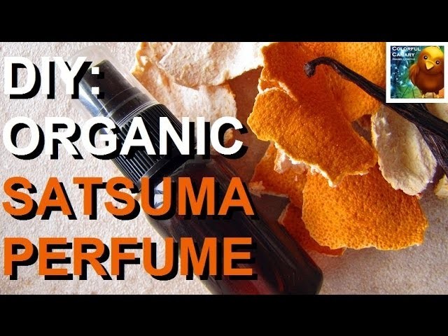 DIY: All Natural Organic Satsuma Perfume