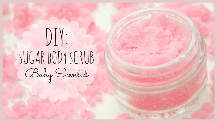 DIY: Sugar Body Scrub | Baby Scented