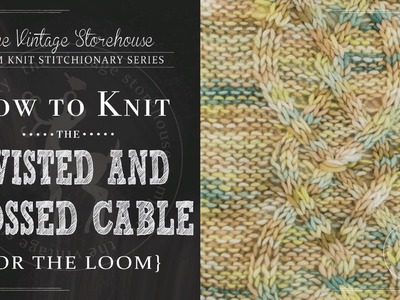 How to Knit the Twisted and Crossed Cable {For the Loom}