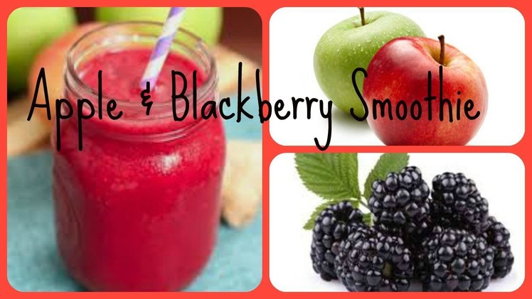 HOW TO MAKE A APPLE AND BLACKBERRY SMOOTHIE!