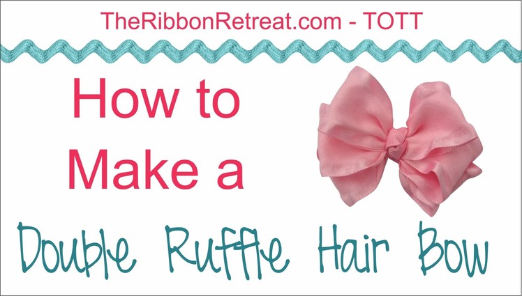 How to Make a Double Ruffle HairBow - TOTT Instructions