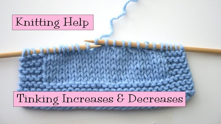 Knitting Help - Tinking Increases and Decreases