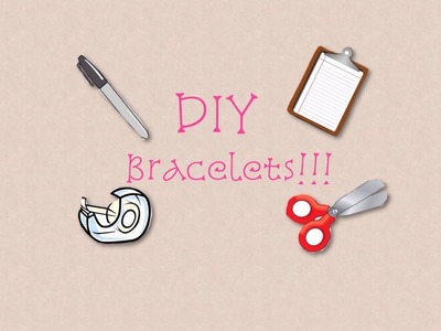 DIY Bracelets!!!