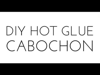 DIY Hot Glue Cabochon