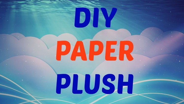 DIY PAPER PLUSH (First Video!) :)